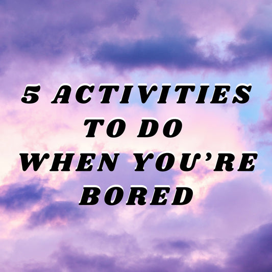 5 Fun Activities to do When Bored