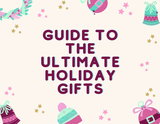 Guide to the Ultimate Holiday Gifts